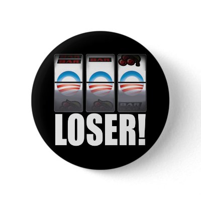 Barack Obama - Loser! Pin by Megatudes