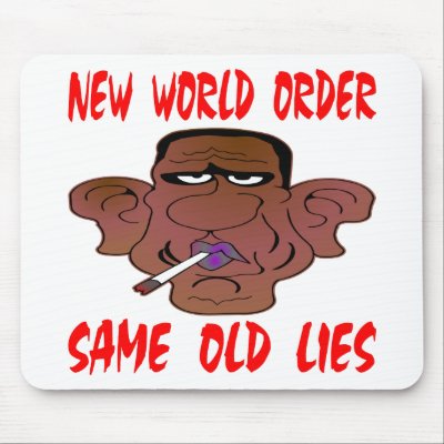 Barack Obama New World Order Same Old Lies Mousepads by Mustang_Lady