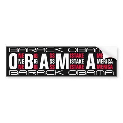 Barack Obama- ONE BIG ASS MISTAKE AMERICA Bumper Stickers by THEBUDMAN