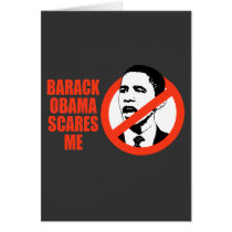 BARACK OBAMA SCARES ME / ANTI-OBAMA T-SHIRT cards by antiobama BARACK OBAMA SCARES ME / ANTI-OBAMA T-SHIRT cards