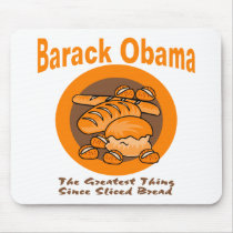Barack Obama The Greatest Thing Since Sliced Bread mousepads