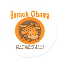Barack Obama The Greatest Thing Since Sliced Bread stickers by BarackObamaShop Barack Obama The Greatest Thing Since Sliced Bread stickers