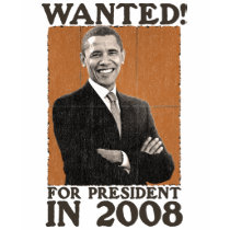 Barack Obama WANTED for president in 2008 t-shirts by PBProgressive Barack Obama WANTED for president in 2008 t-shirts