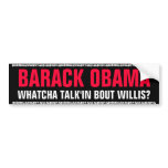 BARACK OBAMA - WHATCHA TALK'IN BOUT WILLIS? bumper stickers