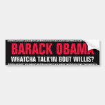 BARACK OBAMA - WHATCHA TALK'IN BOUT WILLIS? BUMPER STICKER