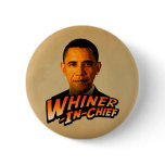 Barack Obama Whiner-In-Chief Pinback Buttons