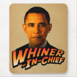 Barack Obama Whiner-In-Chief Mouse Pads