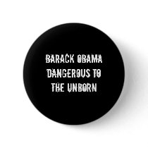 Barack ObamaDangerous tothe Unborn Pinback Button