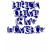 Barack Obamais my Homeboy t-shirts by JenniferE17 Barack Obamais my Homeboy t-shirts