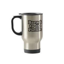 Barack to the future mugs by obamashirts Barack to the future mugs