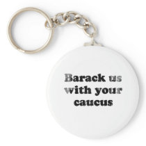 Barack us with your Caucus - Faded.png keychains