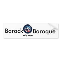 Barack, We Are, Baroque bumper stickers by dkadler2 Barack, We Are, Baroque bumper stickers