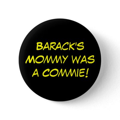 Barack's Mommy was a Commie! Pins by jenniekurono