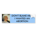 barbara_bush_400, DON'T BLAME ME...I WANTED AN ... bumper stickers