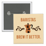 Baristas Brew it Better Buttons