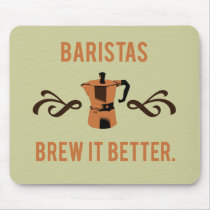 Baristas Brew it Better Mousepad