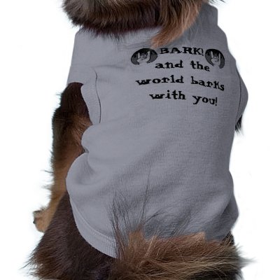 Bark & the world barks with you pet t shirt by nanayane