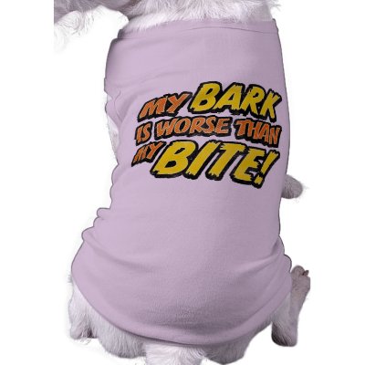 Bark Worse Than Bite Dog T-Shirt by roversrags