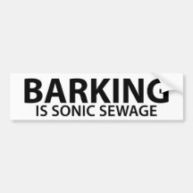 Barking is sonic sewage bumper sticker
