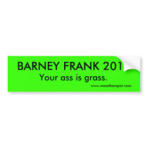 BARNEY FRANK 2010, Your ass is grass., www.mass... Bumper Stickers