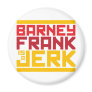 Barney Frank is a Jerk Fridge Magnets