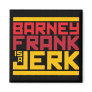 Barney Frank is a Jerk Refrigerator Magnet