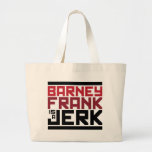 Barney Frank is a Jerk Tote Bags