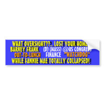 Barney Frank -WATCHDOG?? ZERO Oversight!! Bumper Stickers