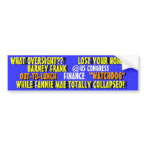 Barney Frank -WATCHDOG?? ZERO Oversight!! Bumper Sticker