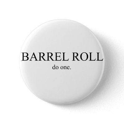 Barrel Roll - do one. Button