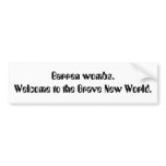 Barren wombs. Welcome to the Brave New World. Bumper Sticker