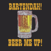 BARTENDAH!BEER ME UP! T-shirt