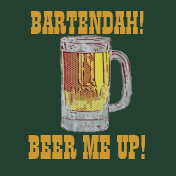 BARTENDAH!BEER ME UP! T-shirt