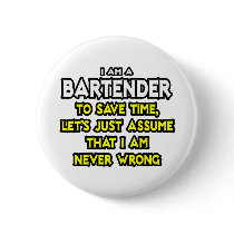Bartender...Assume I Am Never Wrong Pinback Buttons