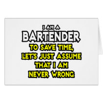 Bartender...Assume I Am Never Wrong Greeting Card