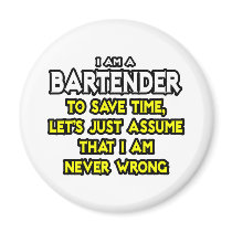 Bartender...Assume I Am Never Wrong Magnets