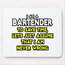 Bartender...Assume I Am Never Wrong Mousepad