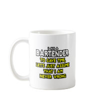 Bartender...Assume I Am Never Wrong Mugs
