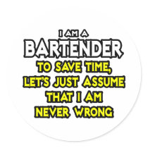 Bartender...Assume I Am Never Wrong Stickers