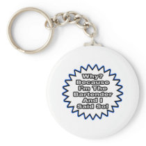 Bartender...Because I Said So Key Chains