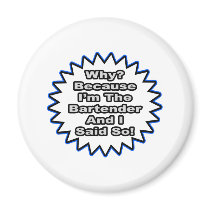 Bartender...Because I Said So Fridge Magnet