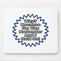 Bartender...Because I Said So Mousepad