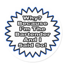 Bartender...Because I Said So Round Stickers