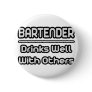 Bartender...Drinks Well With Others Pin