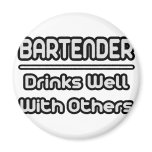 Bartender...Drinks Well With Others Fridge Magnets