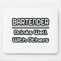 Bartender...Drinks Well With Others Mousepad