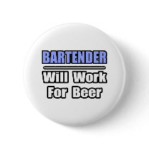 Bartender...Will Work For Beer buttons by Bartender_Shirts Bartender...Will Work For Beer buttons