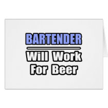 Bartender...Will Work For Beer cards by Bartender_Shirts Bartender...Will Work For Beer cards