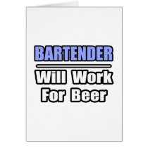 Bartender...Will Work For Beer cards by Bartender_Shirts Bartender...Will Work For Beer cards