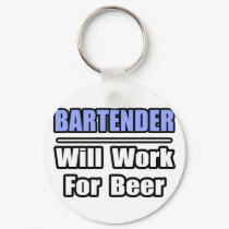 Bartender...Will Work For Beer keychains by Bartender_Shirts Bartender...Will Work For Beer keychains